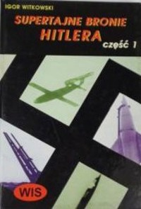 Supertajne bronie Hitlera. Część 1 - Igor Witkowski - ebook