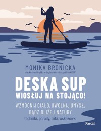 Deska SUP. Wiosłuj na stojąco! - Bronicka Monika - książka