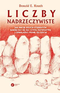 Liczby nadrzeczywiste. Jak dwoje byłych studentów nakręciło się na czysta matematykę i odnalazło pełnię szczęścia - Donald E. Knuth - ebook