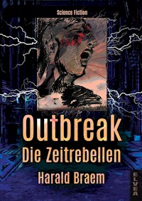 Outbreak - Die Zeitrebellen - Harald Braem - ebook