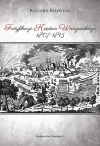 Fortyfikacje Księstwa Warszawskiego 1807-1813 - Ryszard Belostyk - książka