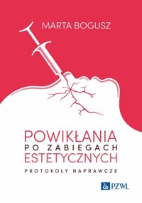 Powikłania po zabiegach estetycznych. Protokoły naprawcze - Marta Bogusz - książka
