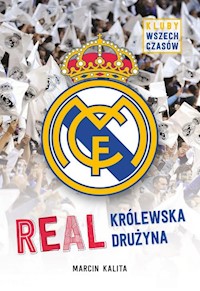 Real. Królewska drużyna. Kluby wszech czasów - Kalita Marcin - książka
