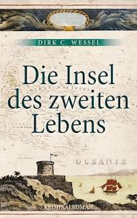 Die Insel des zweiten Lebens - Dirk C. Wessel - ebook