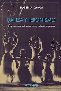 Danza y peronismo - Eugenia Cadús - ebook