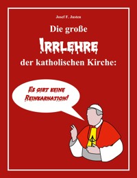 Die große Irrlehre der katholischen Kirche - Josef F. Justen - ebook