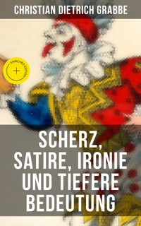 Scherz, Satire, Ironie und tiefere Bedeutung - Christian Dietrich Grabbe - ebook