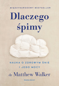 Dlaczego śpimy. Nauka o zdrowym śnie i jego mocy - Matthew Walker - książka