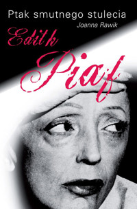 Ptak smutnego stulecia Edith Piaf - Rawik Joanna - książka