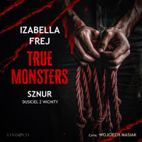 Sznur. Dusiciel z Wichity. True Monsters - Frej Izabella - audiobook