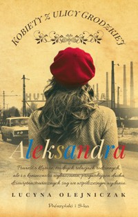 Kobiety z ulicy Grodzkiej Aleksandra - Lucyna Olejniczak - książka
