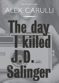 The Day I Killed J. D. Salinger - Alex Carulli - ebook