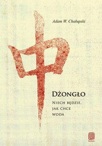 Dżongło Niech będzie, jak chce woda - Chałupski Adam W. - książka