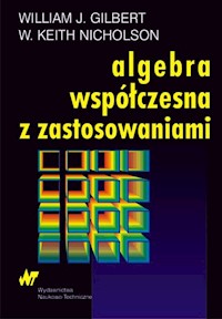 Algebra współczesna z zastosowaniami - Gilbert William J., Nicholson Keith W. - książka