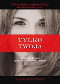 Tylko twoja - Grzechowiak Monika - książka