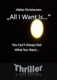 "All I Want Is..."  - You Can't Always Get What You Want - Abbie Christensen - ebook