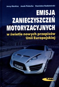 Emisja zanieczyszczeń motoryzacyjnych w świetle nowych przepisów Unii Europejskiej - Jerzy Merkisz, Jacek Pielecha - książka