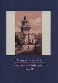 Peregrynacje do źródeł Część 4 Lubelski czas zatrzymany - Szcześniak Janina, Gabryś-Sławińska Monika - książka