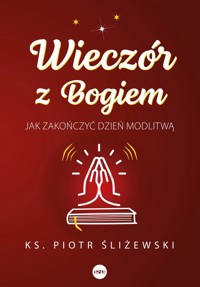 Wieczór z Bogiem. Jak zakończyć dzień modlitwą - Ks. Piotr Śliżewski - książka