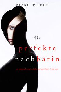 Die Perfekte Nachbarin (Ein spannender Psychothriller mit Jessie Hunt – Band Neun) - Blake Pierce - ebook