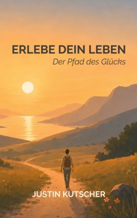 Erlebe dein Leben - Justin Kutscher - ebook