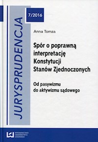 Jurysprudencja 7/2016 Spór o poprawną interpretację Konstytucji Stanów Zjednoczonych - Anna Tomza - książka