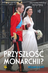 William i Kate. Przyszłość monarchii? - Brytyjska rodzina królewska - ebook + audiobook