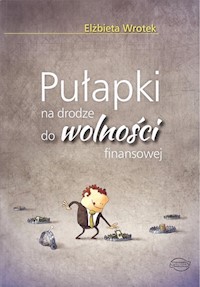 Pułapki na drodze do wolności finansowej - Elżbieta Wrotek - książka