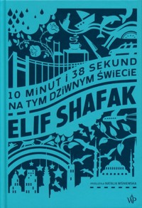 10 minut 38 sekund na tym dziwnym świecie - Elif Shafak - książka