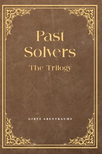 Past Solvers: The Trilogy - Girts Abentraums - ebook