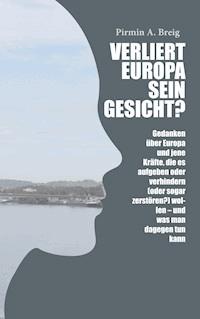Verliert Europa sein Gesicht? - Pirmin A. Breig - ebook