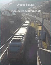 Reise durch fünf Jahrzehnte - Ursula Spitzer - ebook