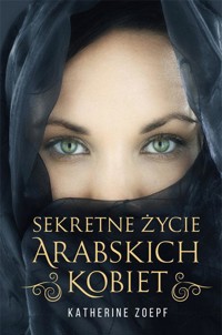 Sekretne życie arabskich kobiet - Katherine Zoepf - ebook + książka