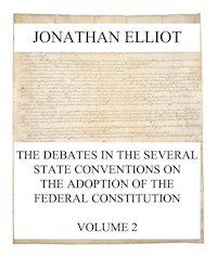 The Debates in the several State Conventions on the Adoption of the Federal Constitution, Vol. 2 - Jonathan Elliot - ebook