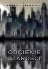 Odcienie szarości - Konrad Kaldyński - ebook