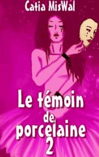 Le témoin de porcelaine 2 - Catia MisWal - ebook