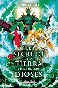 El secreto de la tierra y los primeros dioses - Pablo Orellana - ebook