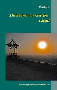 Du kannst das Gestern sehen! - Sven Solge - ebook