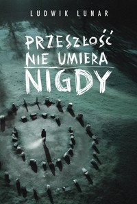 Przeszłość nie umiera nigdy - Ludwik Lunar - ebook + książka