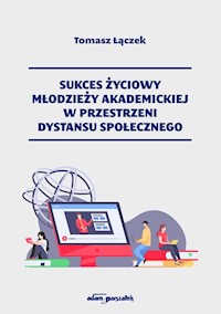Sukces życiowy młodzieży akademickiej w przestrzeni dystansu społecznego - Łączek Tomasz - książka