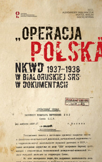 „Operacja polska” NKWD 1937-1938 na tle represji wobec Polaków w Białoruskiej SRS. Dokumenty -  - książka