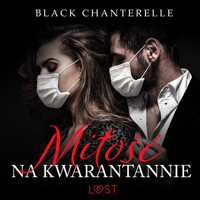 Miłość na kwarantannie – opowiadanie erotyczne - Chanterelle Black - ebook + audiobook
