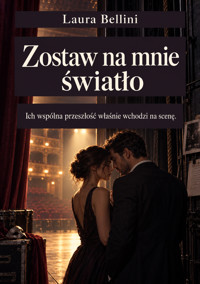 Zostaw na mnie światło - Ich wspólna przeszłość właśnie wchodzi na scenę. - Laura Bellini - ebook