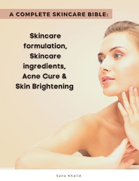 A Complete Skincare Bible: Skincare Formulation, Skincare ingredients, Acne Cure & Skin Brightening - Sana Khalid - ebook