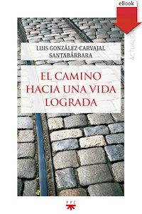 El camino hacia una vida lograda - Luis González-Carvajal Santabárbara - ebook