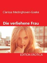 Die verliehene Frau - Clarissa Medinghoven-Goeke - ebook