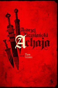 Achaja. Tom 3 (edycja specjalna) - Andrzej Ziemiański - książka