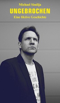 Ungebrochen - Michael Sindija - ebook