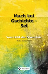 Mach kei Gschichte - Sei - Mukti Schatzmann - ebook