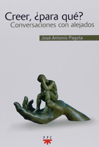 Creer, ¿para qué? - José Antonio Pagola Elorza - ebook